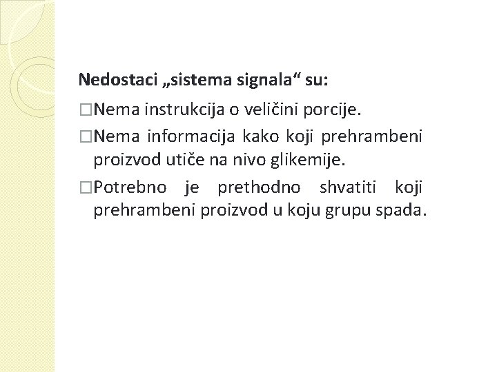 Nedostaci „sistema signala“ su: �Nema instrukcija o veličini porcije. �Nema informacija kako koji prehrambeni