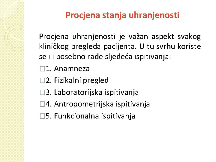 Procjena stanja uhranjenosti Procjena uhranjenosti je važan aspekt svakog kliničkog pregleda pacijenta. U tu