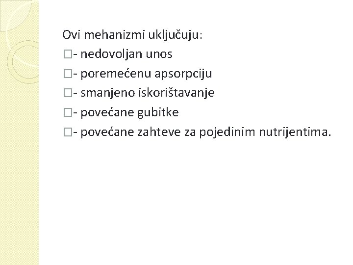 Ovi mehanizmi uključuju: �- nedovoljan unos �- poremećenu apsorpciju �- smanjeno iskorištavanje �- povećane