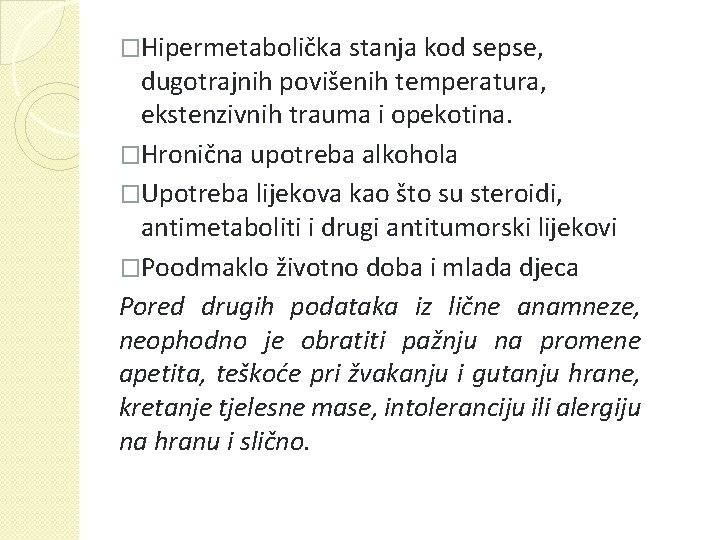 �Hipermetabolička stanja kod sepse, dugotrajnih povišenih temperatura, ekstenzivnih trauma i opekotina. �Hronična upotreba alkohola