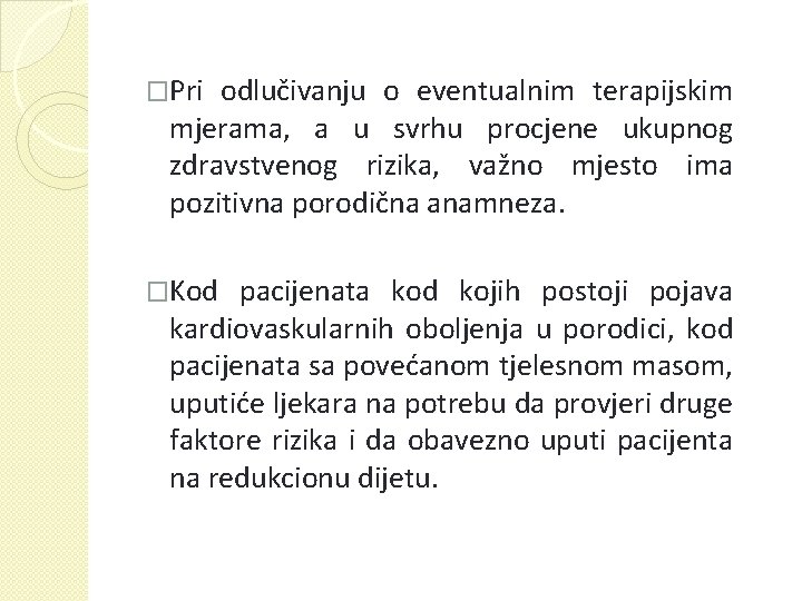 �Pri odlučivanju o eventualnim terapijskim mjerama, a u svrhu procjene ukupnog zdravstvenog rizika, važno