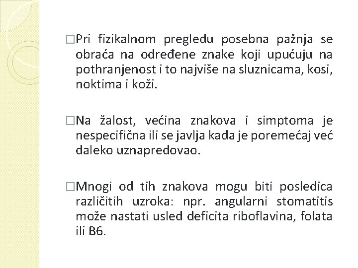 �Pri fizikalnom pregledu posebna pažnja se obraća na određene znake koji upućuju na pothranjenost