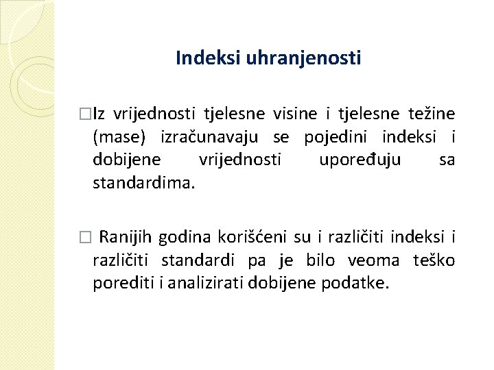 Indeksi uhranjenosti �Iz vrijednosti tjelesne visine i tjelesne težine (mase) izračunavaju se pojedini indeksi