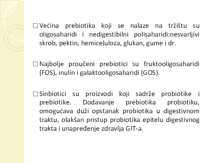 � Većina prebiotika koji se nalaze na tržištu su oligosaharidi i nedigestibilni polisaharidi: nesvarljivi