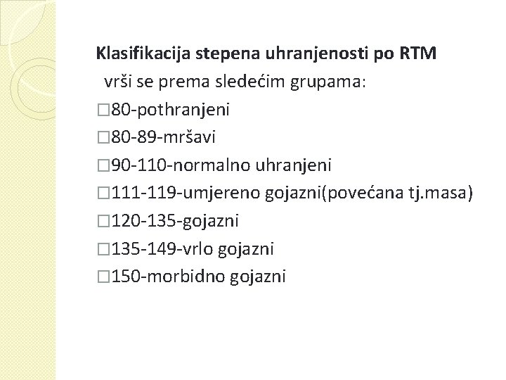 Klasifikacija stepena uhranjenosti po RTM vrši se prema sledećim grupama: � 80 -pothranjeni �