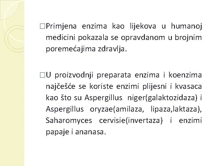 �Primjena enzima kao lijekova u humanoj medicini pokazala se opravdanom u brojnim poremećajima zdravlja.