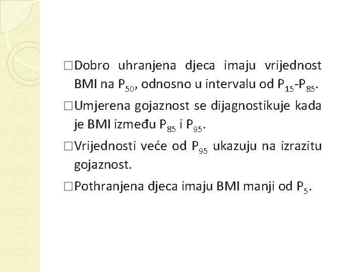 �Dobro uhranjena djeca imaju vrijednost BMI na P 50, odnosno u intervalu od P