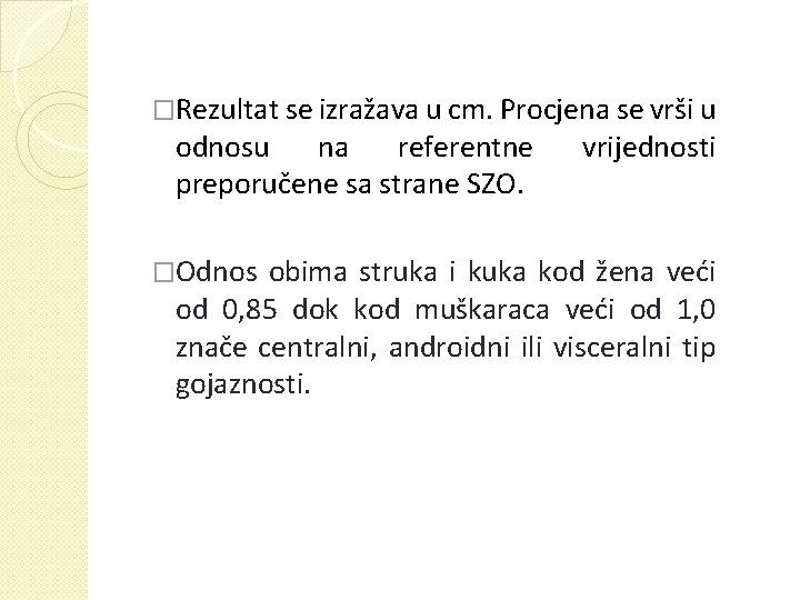 �Rezultat se izražava u cm. Procjena se vrši u odnosu na referentne preporučene sa