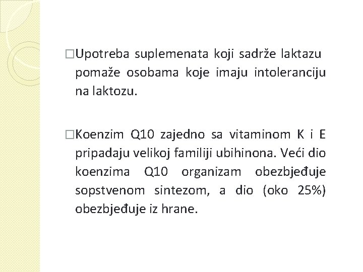 �Upotreba suplemenata koji sadrže laktazu pomaže osobama koje imaju intoleranciju na laktozu. �Koenzim Q