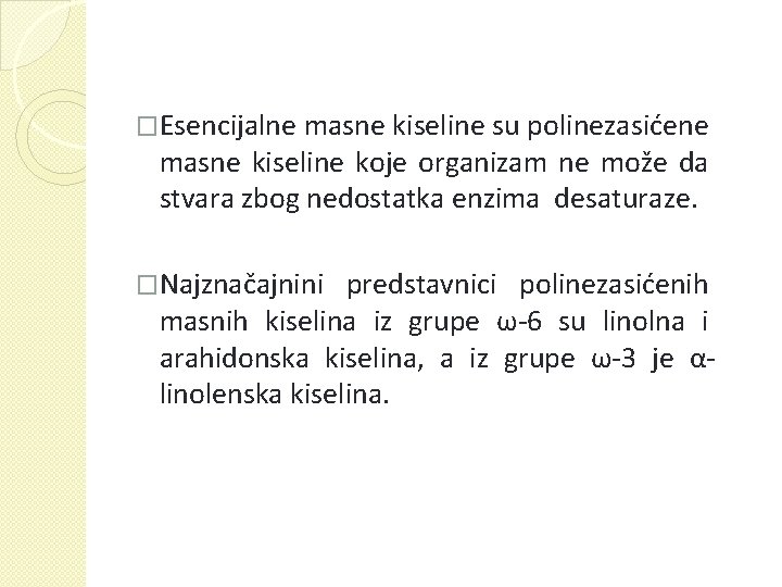 �Esencijalne masne kiseline su polinezasićene masne kiseline koje organizam ne može da stvara zbog