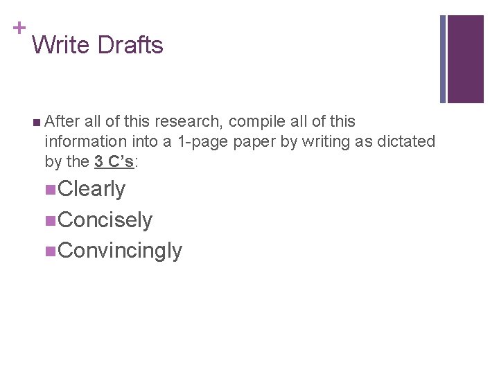 + Write Drafts n After all of this research, compile all of this information