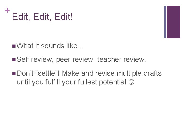 + Edit, Edit! n What n Self it sounds like… review, peer review, teacher