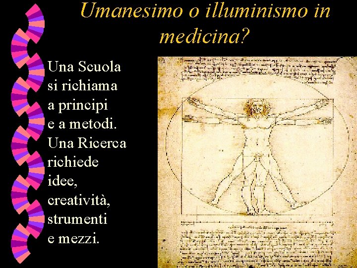 Umanesimo o illuminismo in medicina? Una Scuola si richiama a principi e a metodi.