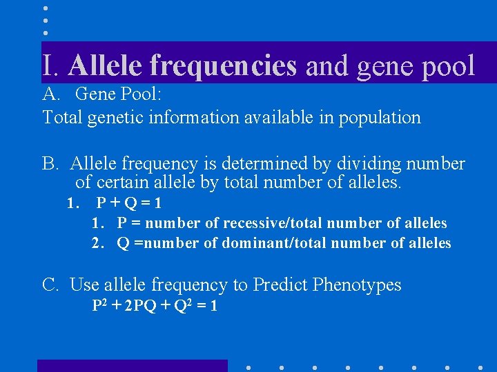 I. Allele frequencies and gene pool A. Gene Pool: Total genetic information available in