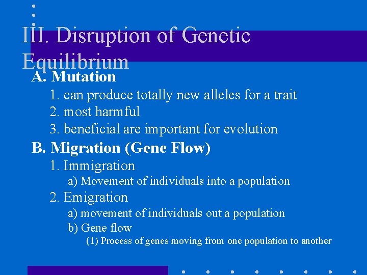 III. Disruption of Genetic Equilibrium A. Mutation 1. can produce totally new alleles for