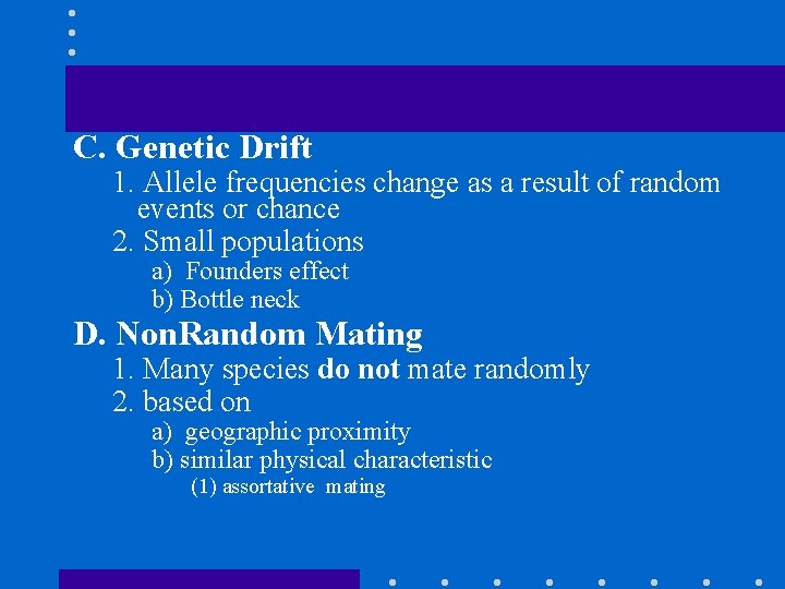 C. Genetic Drift 1. Allele frequencies change as a result of random events or
