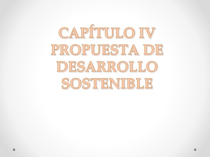CAPÍTULO IV PROPUESTA DE DESARROLLO SOSTENIBLE 
