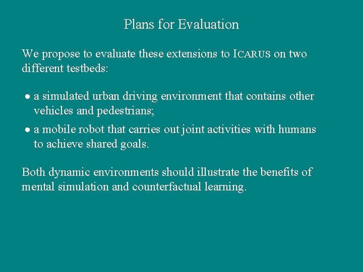 Plans for Evaluation We propose to evaluate these extensions to ICARUS on two different