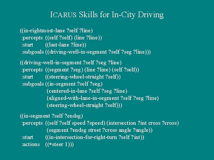 ICARUS Skills for In-City Driving ((in-rightmost-lane ? self ? line) : percepts ((self ?