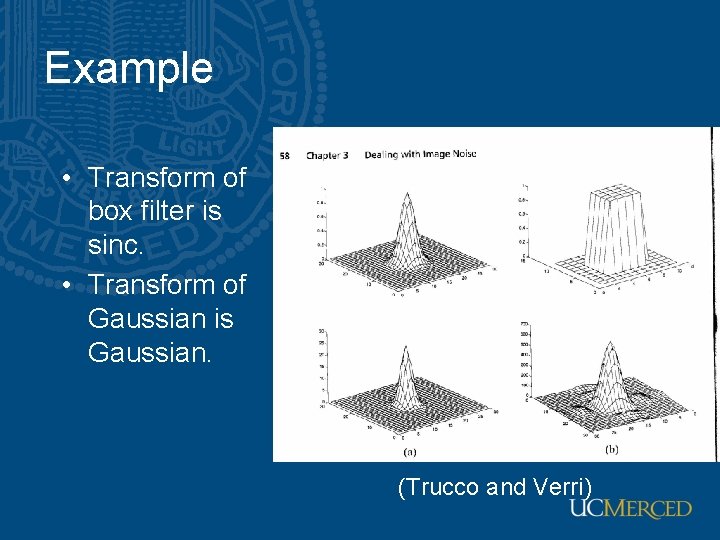 Example • Transform of box filter is sinc. • Transform of Gaussian is Gaussian.