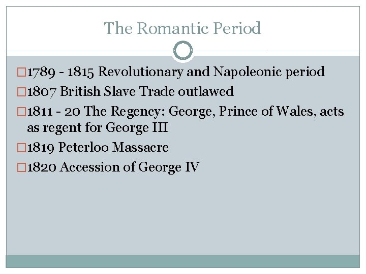 The Romantic Period � 1789 - 1815 Revolutionary and Napoleonic period � 1807 British
