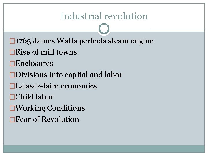 Industrial revolution � 1765 James Watts perfects steam engine �Rise of mill towns �Enclosures