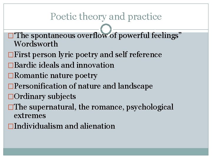 Poetic theory and practice �‘The spontaneous overflow of powerful feelings” Wordsworth �First person lyric