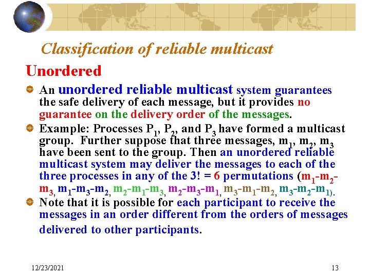 Classification of reliable multicast Unordered An unordered reliable multicast system guarantees the safe delivery