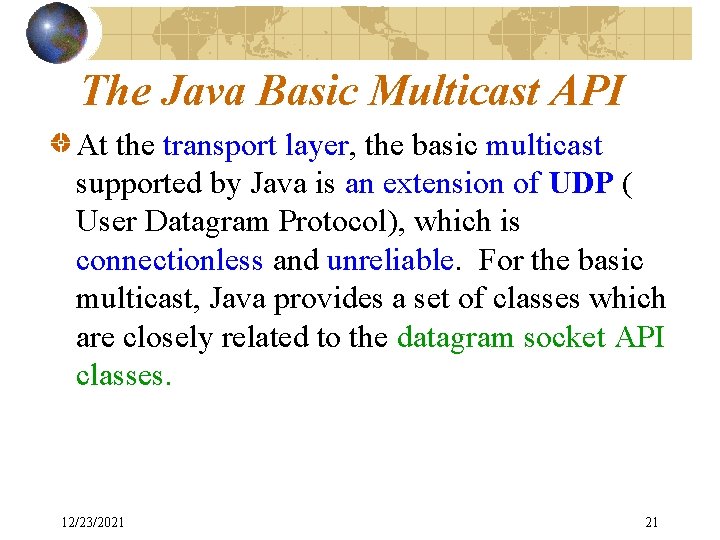 The Java Basic Multicast API At the transport layer, the basic multicast supported by