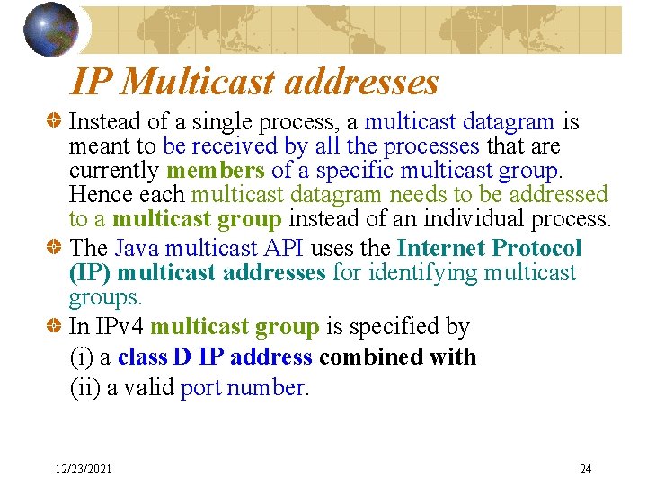 IP Multicast addresses Instead of a single process, a multicast datagram is meant to