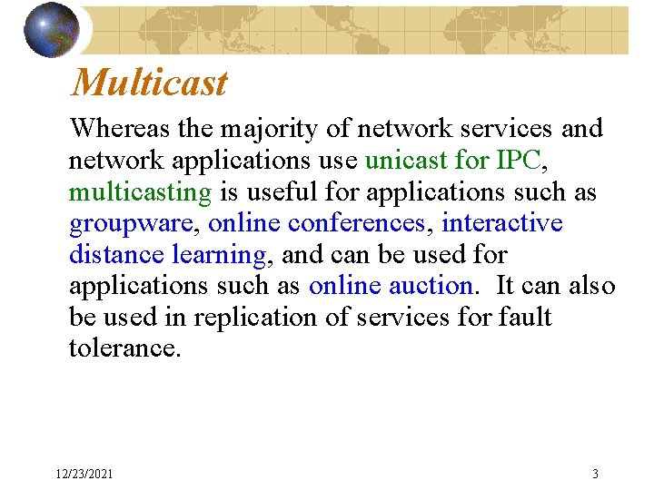 Multicast Whereas the majority of network services and network applications use unicast for IPC,