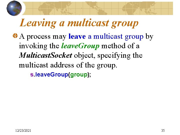 Leaving a multicast group A process may leave a multicast group by invoking the