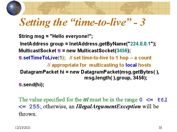 Setting the “time-to-live” - 3 String msg = "Hello everyone!"; Inet. Address group =