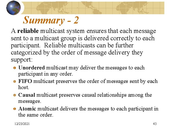 Summary - 2 A reliable multicast system ensures that each message sent to a