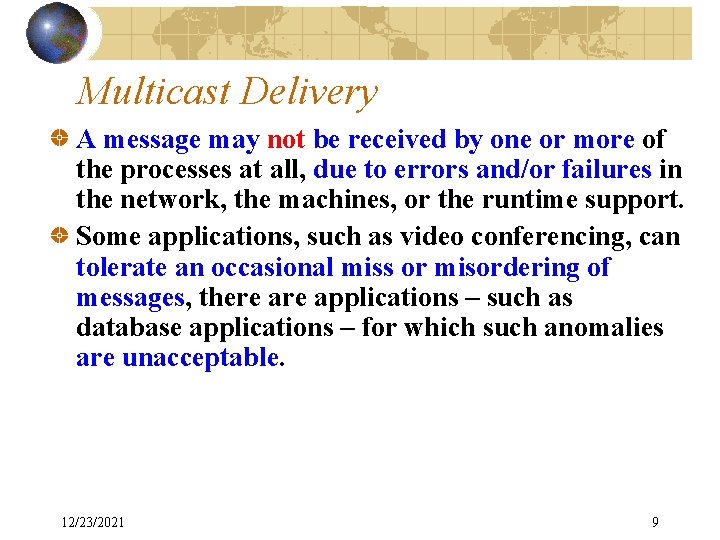 Multicast Delivery A message may not be received by one or more of the