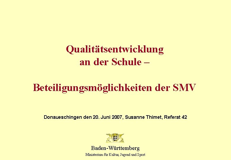 Qualitätsentwicklung an der Schule – Beteiligungsmöglichkeiten der SMV Donaueschingen den 20. Juni 2007, Susanne