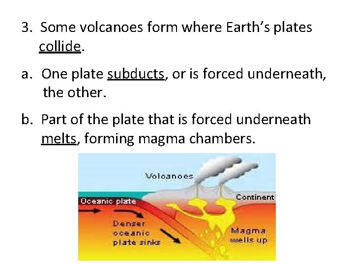 3. Some volcanoes form where Earth’s plates collide. a. One plate subducts, or is