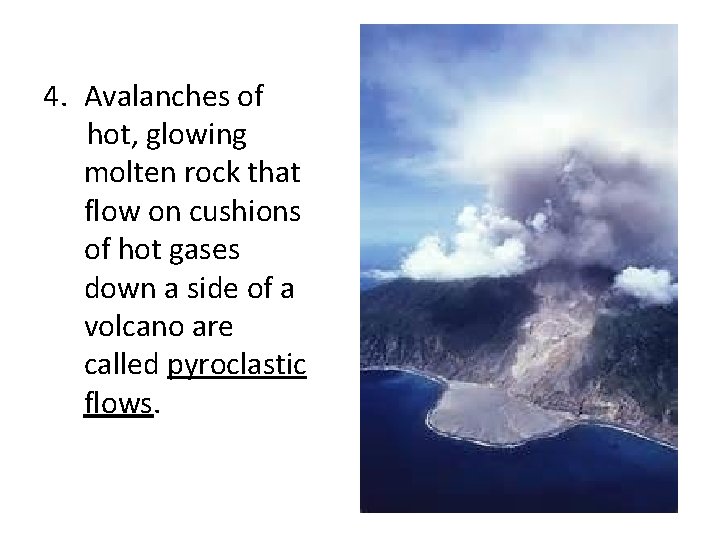 4. Avalanches of hot, glowing molten rock that flow on cushions of hot gases