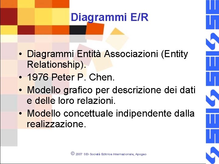 Diagrammi E/R • Diagrammi Entità Associazioni (Entity Relationship). • 1976 Peter P. Chen. •