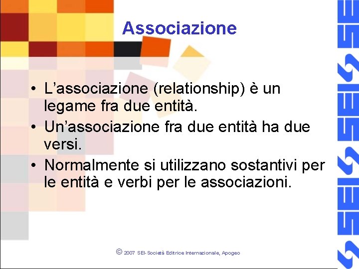 Associazione • L’associazione (relationship) è un legame fra due entità. • Un’associazione fra due