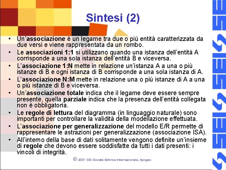 Sintesi (2) • Un’associazione è un legame tra due o più entità caratterizzata da