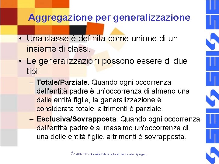 Aggregazione per generalizzazione • Una classe è definita come unione di un insieme di