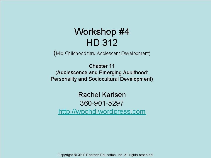Workshop #4 HD 312 (Mid-Childhood thru Adolescent Development) Chapter 11 (Adolescence and Emerging Adulthood:
