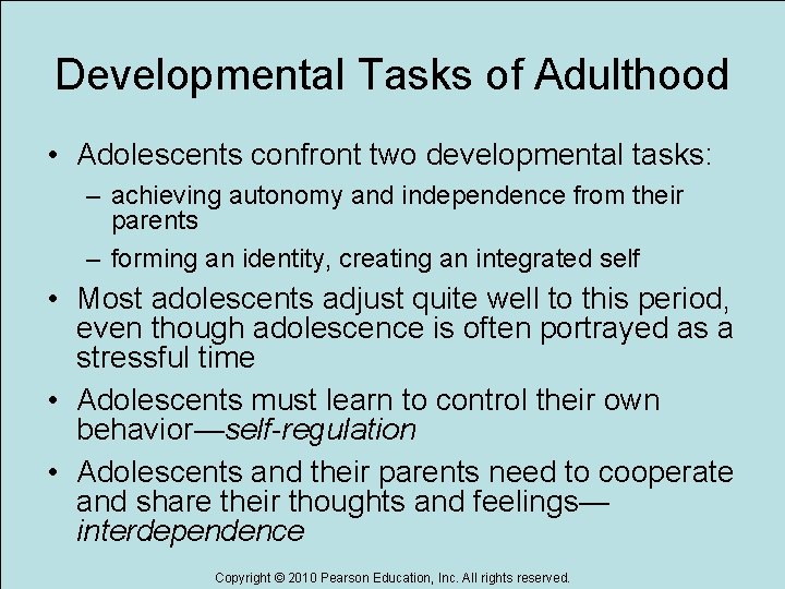 Developmental Tasks of Adulthood • Adolescents confront two developmental tasks: – achieving autonomy and