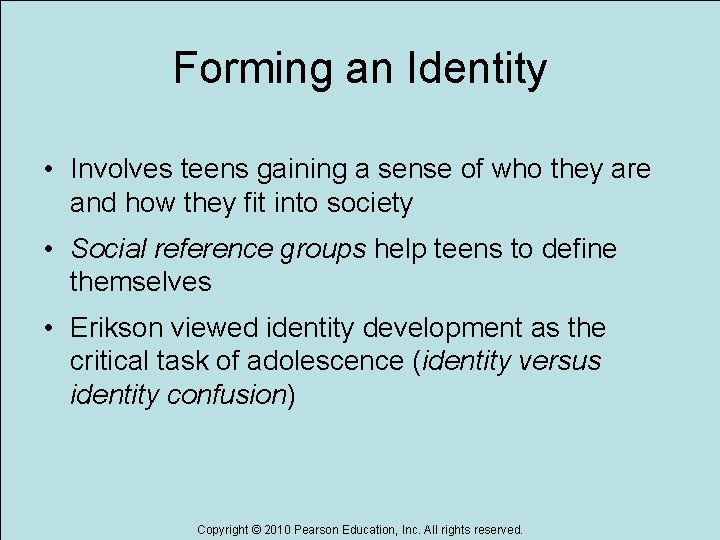 Forming an Identity • Involves teens gaining a sense of who they are and