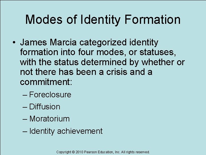 Modes of Identity Formation • James Marcia categorized identity formation into four modes, or