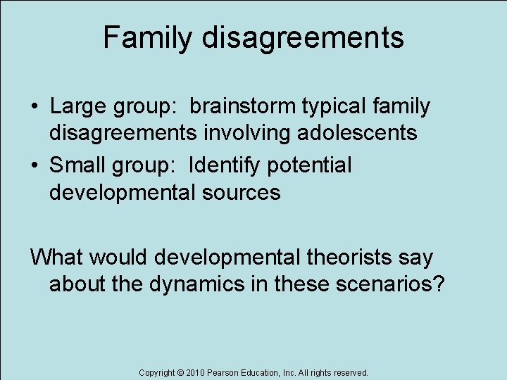 Family disagreements • Large group: brainstorm typical family disagreements involving adolescents • Small group:
