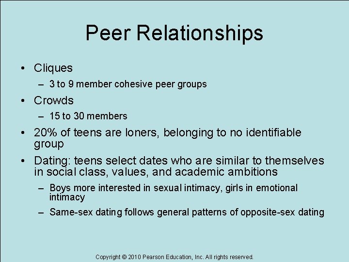 Peer Relationships • Cliques – 3 to 9 member cohesive peer groups • Crowds