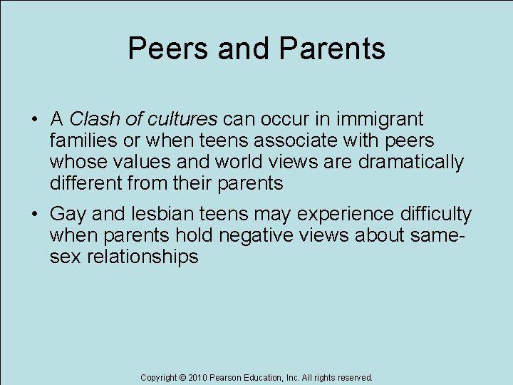 Peers and Parents • A Clash of cultures can occur in immigrant families or