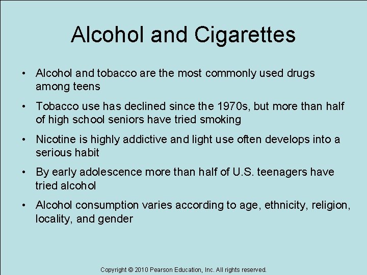 Alcohol and Cigarettes • Alcohol and tobacco are the most commonly used drugs among